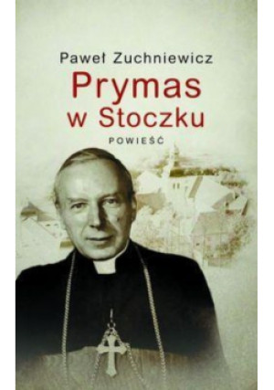 Prymas w Stoczku - Paweł Zuchniewicz - książka  wyd. 2014