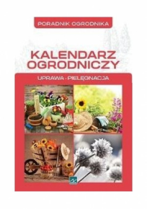 Poradnik ogrodnika - kalendarz ogrodniczy - Michał Mazik - książka  wyd. 2014