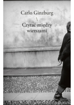 Czytać między wierszami - Carlo Ginzburg - książka  wyd. 2023
