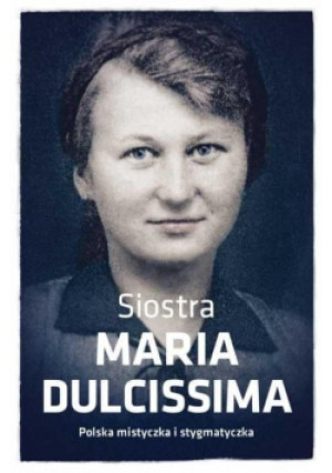 Siostra Maria Dulcissima - Dorota Mazur - książka  wyd. 2018