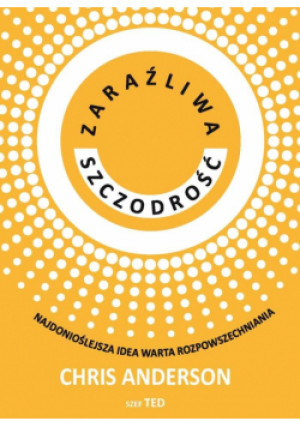 Zaraźliwa szczodrość. Najdonioślejsza idea warta.. - Anderson Chris - książka  wyd. 2024