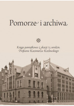 Pomorze i archiwa - Maria Frankel (red.), Radosław Gaziński (red.) - książka historyczna wyd. 2017