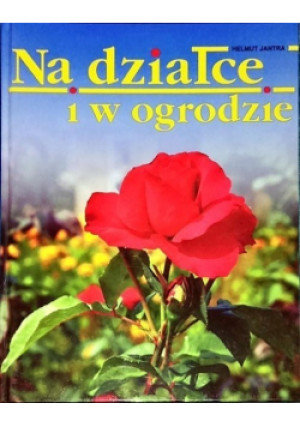 Na działce i w ogrodzie - Helmut Jantra - książka  wyd. 1995
