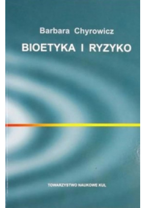 Bioetyka i ryzyko - Barbara Chyrowicz - książka  wyd. 2000