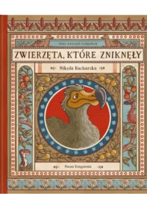 Zwierzęta  które zniknęły - Nikola Kucharska, Joanna Wajs, Katarzyna Gładysz, Paweł Łaczek - książka  wyd. 2018
