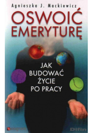 Oswoić emeryturę - Agnieszka J. Mackiewicz - książka  wyd. 2009