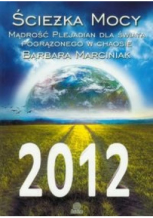 Ścieżka Mocy 2012 - Barbara Marciniak - książka  wyd. 2008