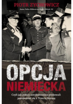 Opcja niemiecka - Piotr Zychowicz - książka historyczna wyd. 2014