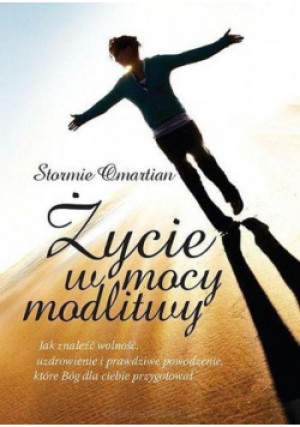 Życie w mocy modlitwy - Stormie Omartian - książka  wyd. 2015