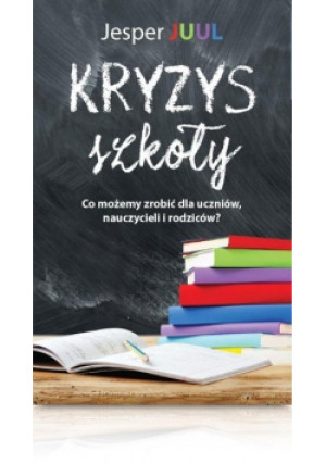 Kryzys Szkoły - Jesper Juul - książka  wyd. 2014