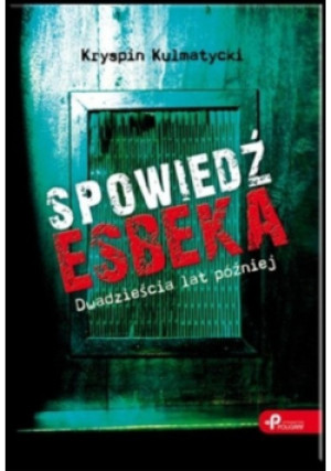 Spowiedź Esbeka - Kryspin Kulmatycki - książka historyczna wyd. 2011