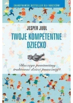 Twoje kompetentne dziecko - Jasper Juul - książka  wyd. 2012