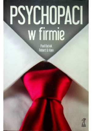 Psychopaci w firmie - Robert D. Hare, Paul Babiak - książka  wyd. 2015
