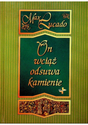 On wciąż odsuwa kamienie - Max Rucado - książka  wyd. 1997
