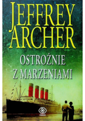 Kroniki Cliftonów Tom 4 Ostrożnie z marzeniami - Jeffrey Archer - książka  wyd. 2014