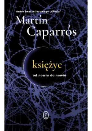 Księżyc Od nowiu do nowiu - Martin Caparros - książka  wyd. 2018
