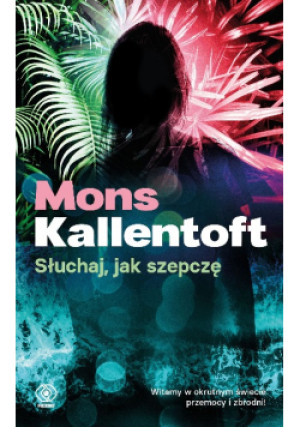 Słuchaj jak szepczę - Mons Kallentoft - książka  wyd. 2021