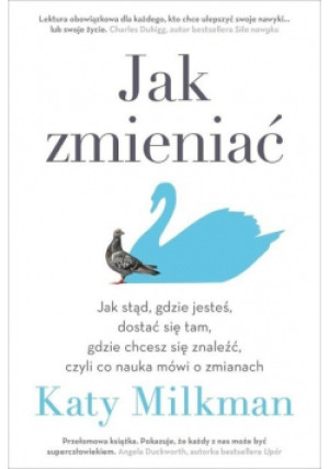 Jak zmieniać - Katy Milkman - książka  wyd. 2021