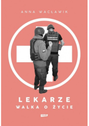 Lekarze. Walka o życie - Anna Wacławik - książka  wyd. 2023
