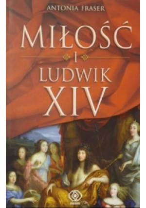 Miłość i Ludwik XIV - Antonia Fraser - książka historyczna wyd. 2007