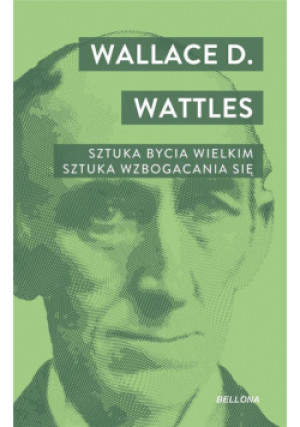 Sztuka bycia wielkim. Sztuka wzbogacania się - D. Wattles Wallace - książka  wyd. 2024