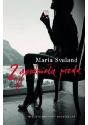 Zgorzkniała pizda - Maria Sveland - książka  wyd. 2013