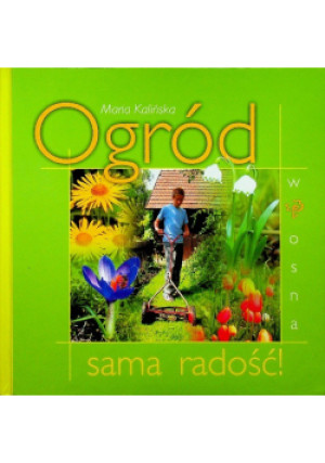 Ogród sama radość Wiosna - Maria Kalińska - książka  wyd. 2004