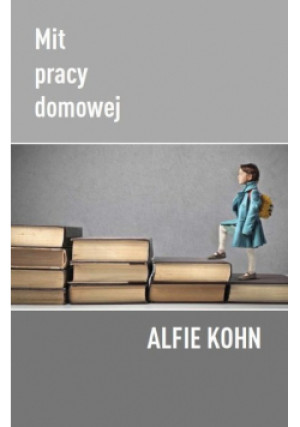 Mit pracy domowej - Alfie Kohn - książka  wyd. 2018