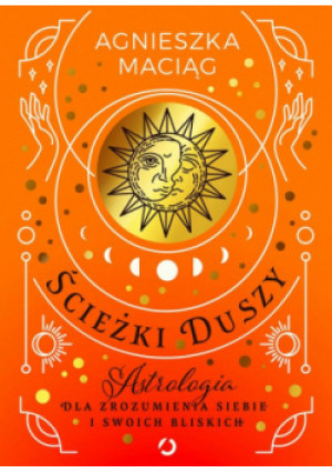 Ścieżki duszy Astrologia dla zrozumienia siebie - Agnieszka Maciąg - książka  wyd. 2023
