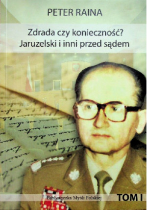 Zdrada czy konieczność Jaruzelski i inni przed sądem Tom I - Peter Raina - książka historyczna wyd. 2019