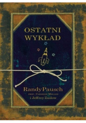 Ostatni wykład - Randy Pausch, Jeffrey Zaslow - książka  wyd. 2008