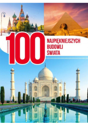 100 najpiękniejszych budowli świata - Praca Zbiorowa - książka  wyd. 2018