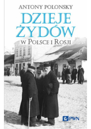 Dzieje Żydów w Polsce i Rosji - Antony Polonsky - książka  wyd. 2024