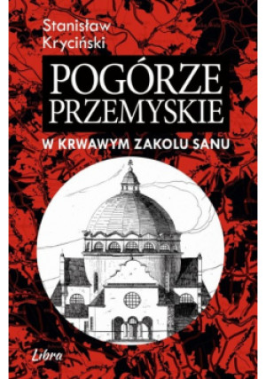 Pogórze Przemyskie W krwawym zakolu stanu - Stanisław Kryciński - książka historyczna wyd. 2020