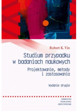 Studium przypadku w badaniach naukowych w.2 - Gilewicz Joanna, K. Yin Robert - książka  wyd. 2024