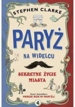 Paryż na widelcu - Stephen Clarke - książka historyczna wyd. 2012
