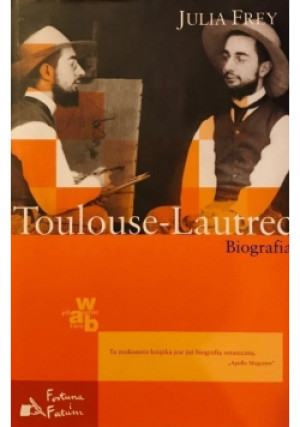 Toulouse Lautrec Biografia - Julia Frey - książka  wyd. 2011