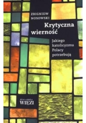 Krytyczna wierność - Zbigniew Nosowski - książka  wyd. 2014