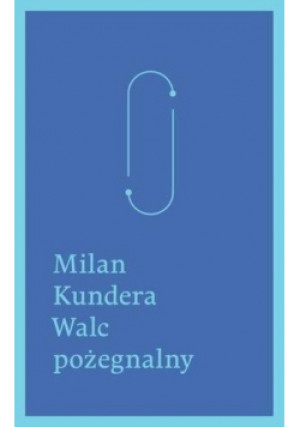 Walc pożegnalny - Milan Kundera - książka  wyd. 2013