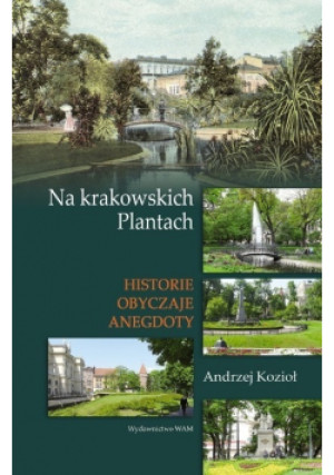 Na krakowskich Plantach - Andrzej Kozioł - książka historyczna wyd. 2008