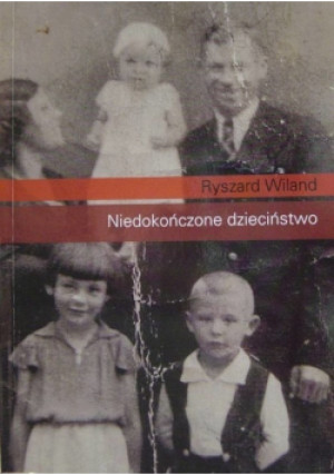 Niedokończone dzieciństwo - Ryszard Wiland - książka  wyd. 2008