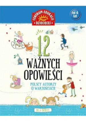 12 ważnych opowieści Polscy autorzy o wartościach - Agata Mikołajczyk-Bąk (red.) - książka  wyd. 2016