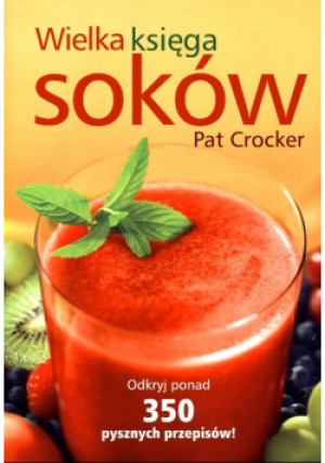 Wielka księga soków - Pat Crocker - książka  wyd. 2018