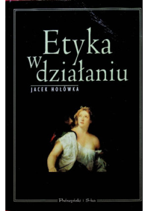Etyka w działaniu - Jacek Hołówka - książka  wyd. 2002