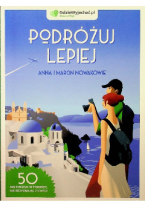 Podróżuj lepiej - Anna i Marcin Nowakowie - książka  wyd. 2019