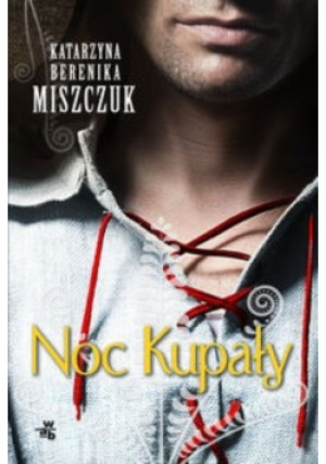 Noc Kupały - Katarzyna Berenika Miszczuk - książka  wyd. 2016