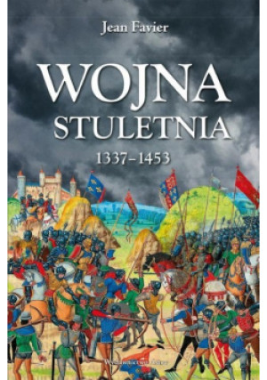 Wojna stuletnia 1337 1453 - Jean Favier - książka historyczna wyd. 2021