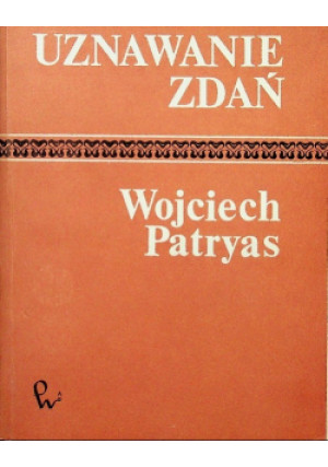 Uznawanie zdań - Wojciech Patryas - książka  wyd. 1987