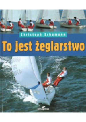 To jest żeglarstwo - Christoph Schumann - książka  wyd. 1998