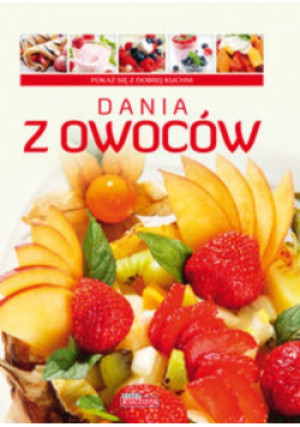 Dobra kuchnia. Dania z owoców TW  Dragon - Iwona Czarkowska - książka  wyd. 2012